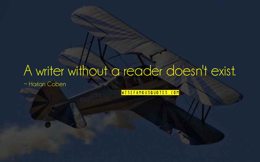 Ablehnung Vom Quotes By Harlan Coben: A writer without a reader doesn't exist.