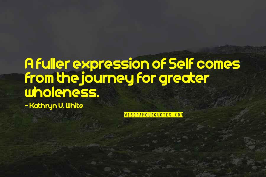 Ablehnung Vom Quotes By Kathryn V. White: A fuller expression of Self comes from the