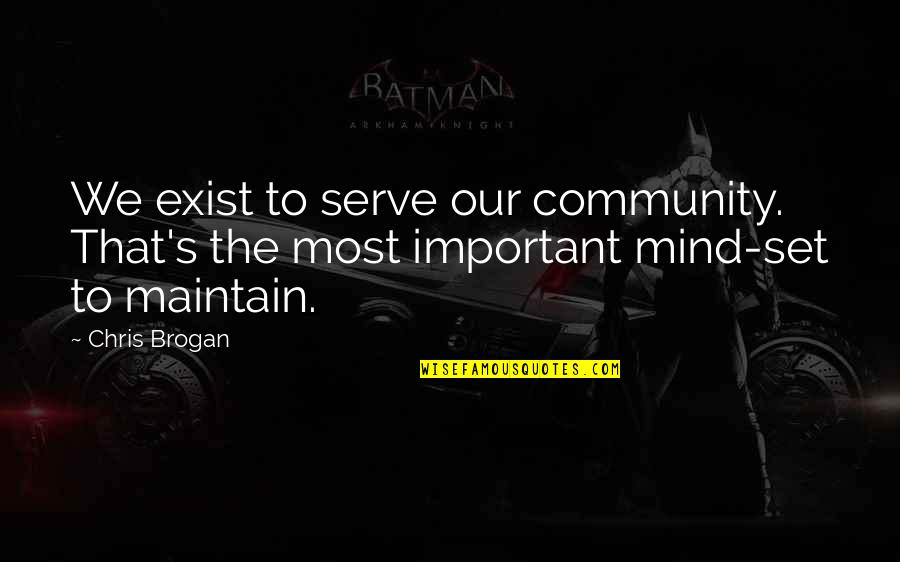 Ableitung Formel Quotes By Chris Brogan: We exist to serve our community. That's the