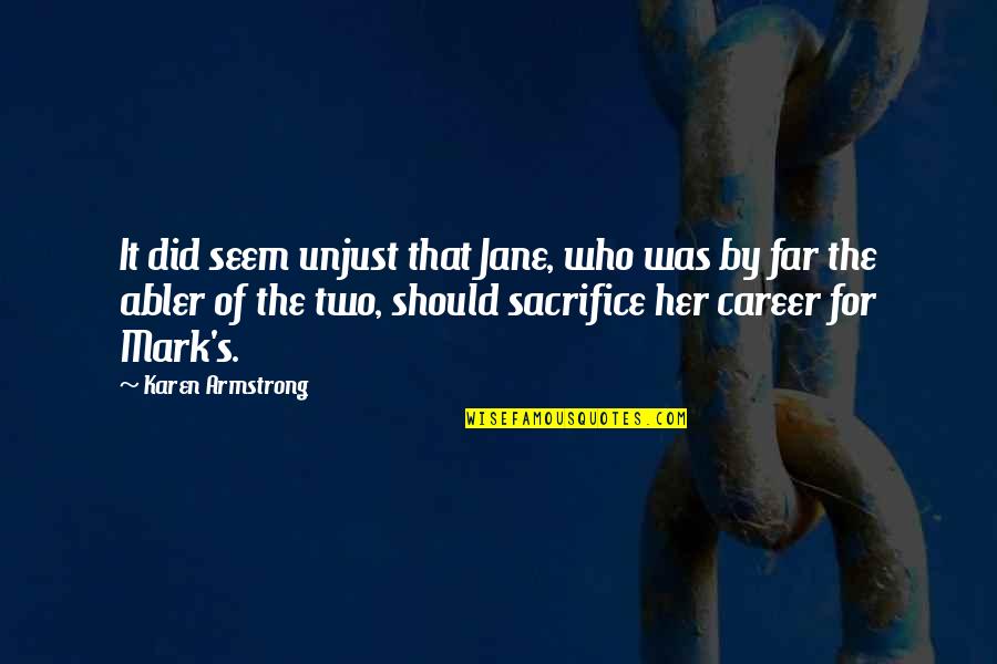 Abler Quotes By Karen Armstrong: It did seem unjust that Jane, who was