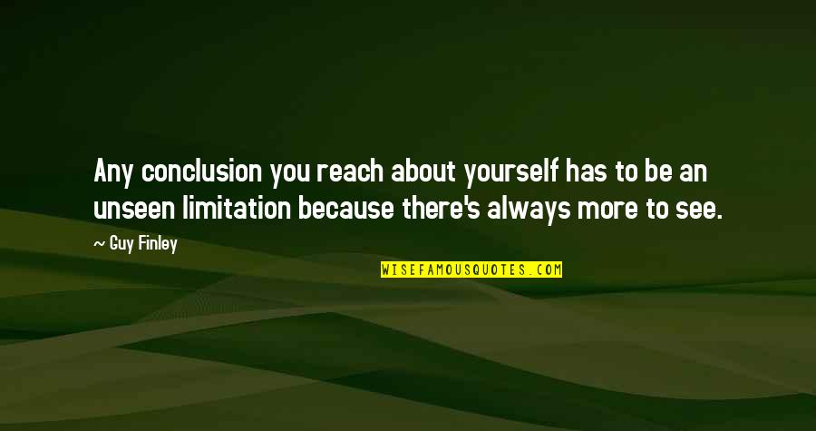 Ables Quotes By Guy Finley: Any conclusion you reach about yourself has to