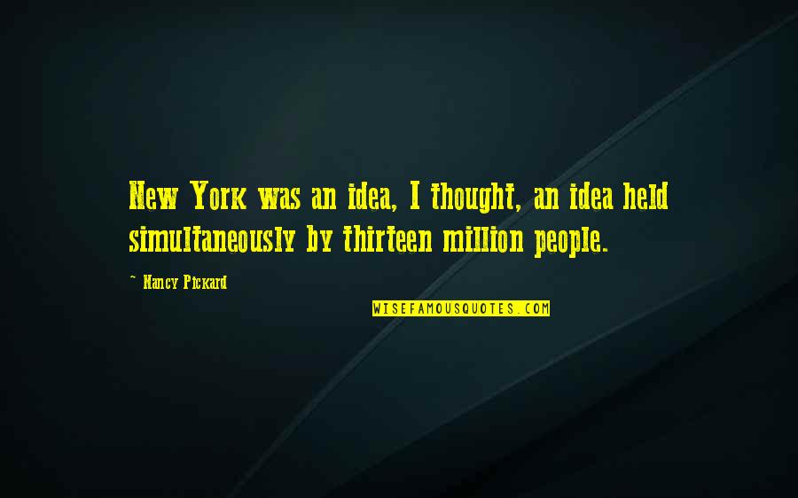 Ableto Quotes By Nancy Pickard: New York was an idea, I thought, an