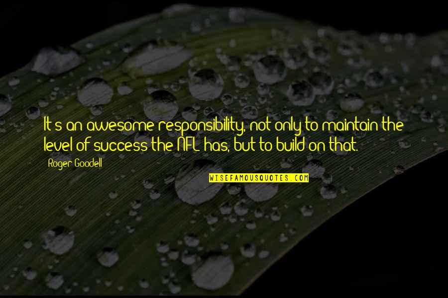 Ableton Live Free Quotes By Roger Goodell: It's an awesome responsibility, not only to maintain