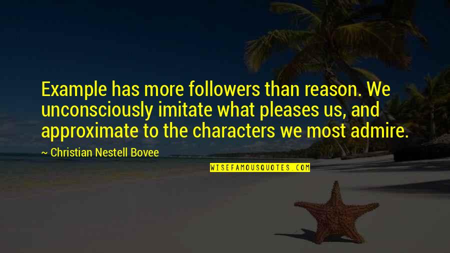 Abloh Quotes By Christian Nestell Bovee: Example has more followers than reason. We unconsciously