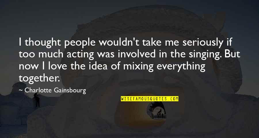 Ablonczy Balazs Quotes By Charlotte Gainsbourg: I thought people wouldn't take me seriously if