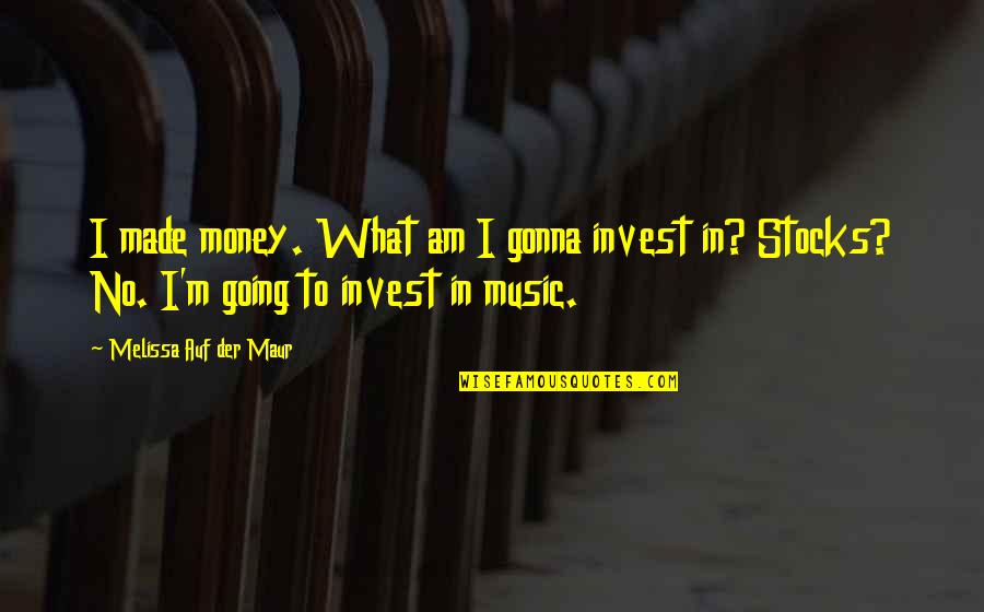 Ablonczy Kft Quotes By Melissa Auf Der Maur: I made money. What am I gonna invest