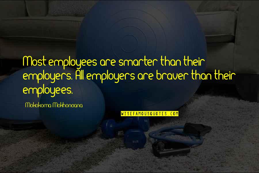 Abloom Flowers Quotes By Mokokoma Mokhonoana: Most employees are smarter than their employers. All
