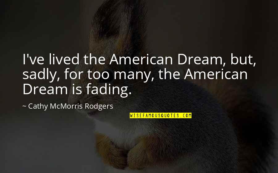 Ablow Karens Dmd Quotes By Cathy McMorris Rodgers: I've lived the American Dream, but, sadly, for Ablow Karens Dmd Quotes By Cathy McMorris Rodgers: I've lived the American Dream, but, sadly, for