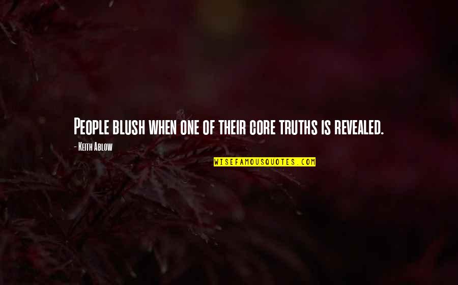 Ablow Quotes By Keith Ablow: People blush when one of their core truths