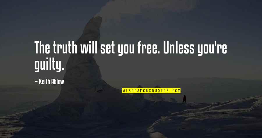 Ablow Quotes By Keith Ablow: The truth will set you free. Unless you're