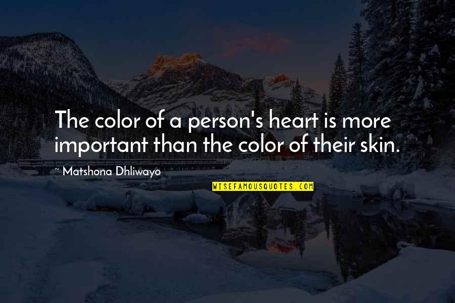 Ablutions Fallout Quotes By Matshona Dhliwayo: The color of a person's heart is more