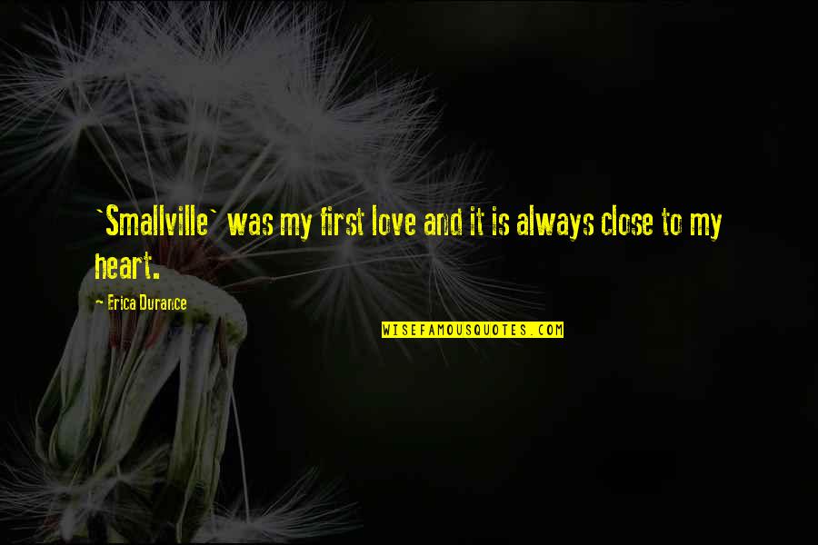 Ablutions Quotes By Erica Durance: 'Smallville' was my first love and it is