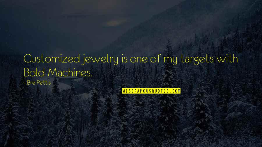 Ably Swim Quotes By Bre Pettis: Customized jewelry is one of my targets with