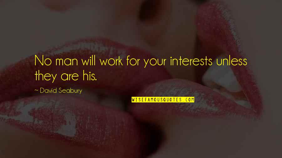 Ably Swim Quotes By David Seabury: No man will work for your interests unless Ably Swim Quotes By David Seabury: No man will work for your interests unless