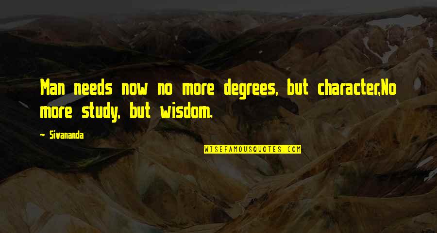 Abnegada Quotes By Sivananda: Man needs now no more degrees, but character,No