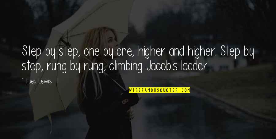 Abnegada Sinonimos Quotes By Huey Lewis: Step by step, one by one, higher and Abnegada Sinonimos Quotes By Huey Lewis: Step by step, one by one, higher and