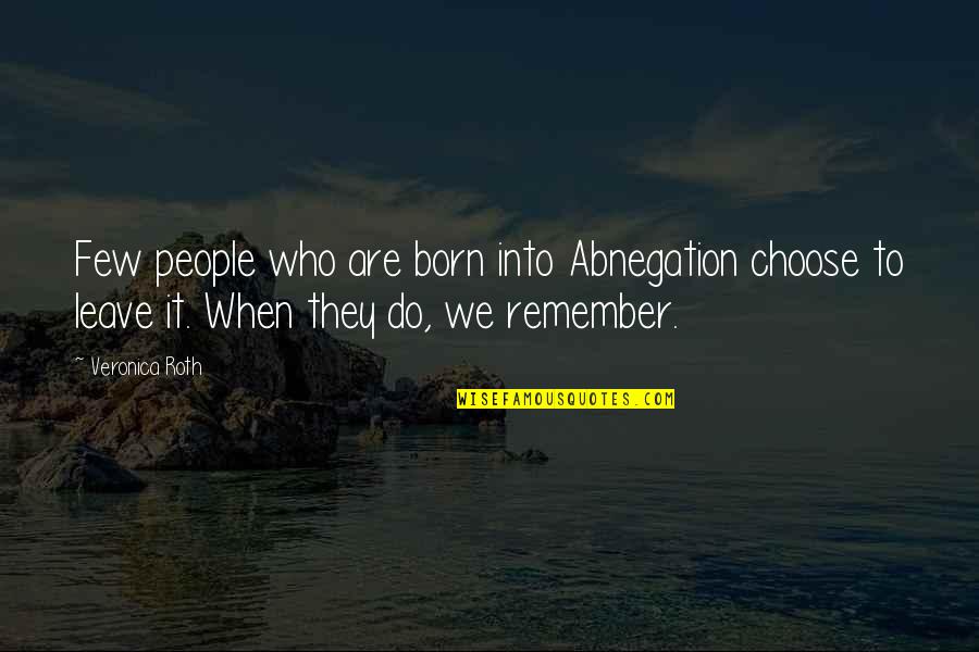 Abnegation Divergent Quotes By Veronica Roth: Few people who are born into Abnegation choose Abnegation Divergent Quotes By Veronica Roth: Few people who are born into Abnegation choose