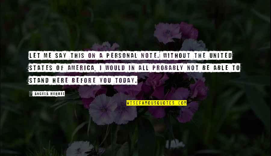 Abnegation's Quotes By Angela Merkel: Let me say this on a personal note.