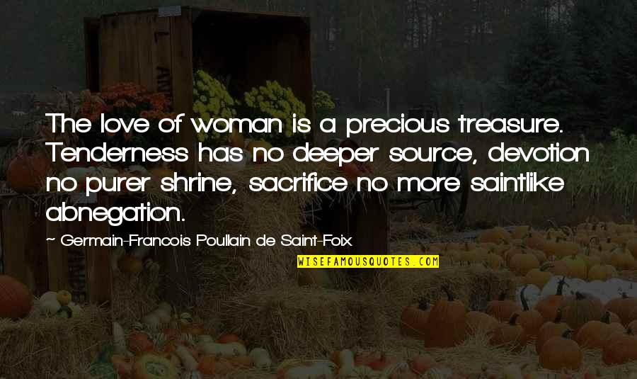 Abnegation's Quotes By Germain-Francois Poullain De Saint-Foix: The love of woman is a precious treasure.