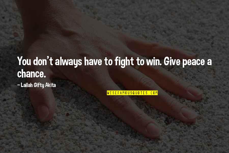 Abnegation's Quotes By Lailah Gifty Akita: You don't always have to fight to win.
