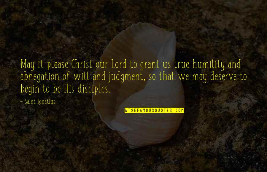 Abnegation's Quotes By Saint Ignatius: May it please Christ our Lord to grant