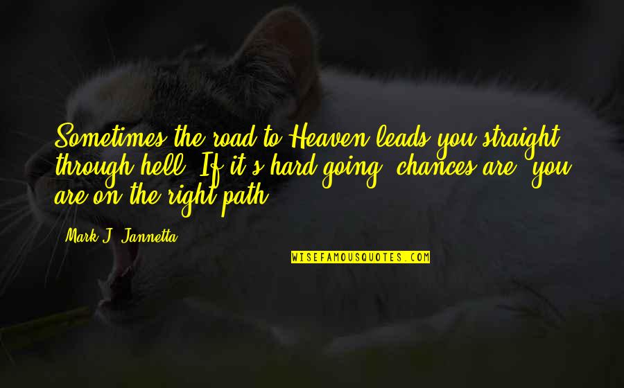 Abneigung Ekel Quotes By Mark J. Jannetta: Sometimes the road to Heaven leads you straight Abneigung Ekel Quotes By Mark J. Jannetta: Sometimes the road to Heaven leads you straight