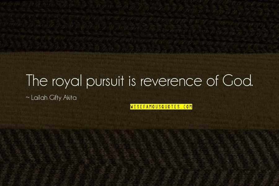 Abneigung Synonym Quotes By Lailah Gifty Akita: The royal pursuit is reverence of God.