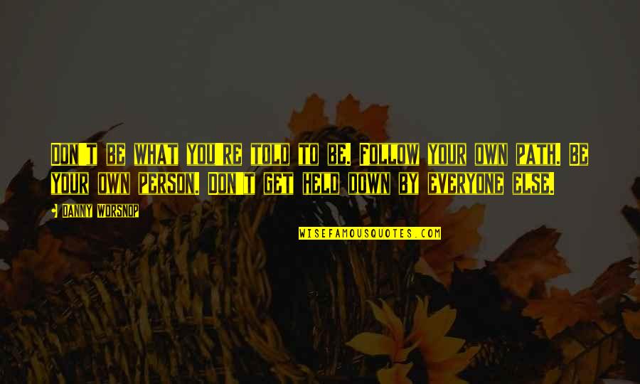 Abner Doon Quotes By Danny Worsnop: Don't be what you're told to be. Follow Abner Doon Quotes By Danny Worsnop: Don't be what you're told to be. Follow