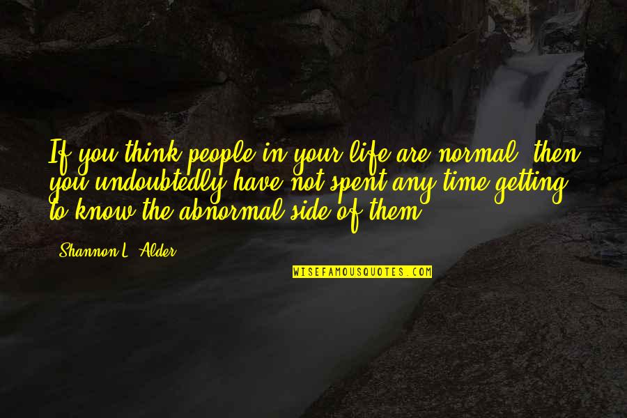 Abnormal Family Quotes By Shannon L. Alder: If you think people in your life are