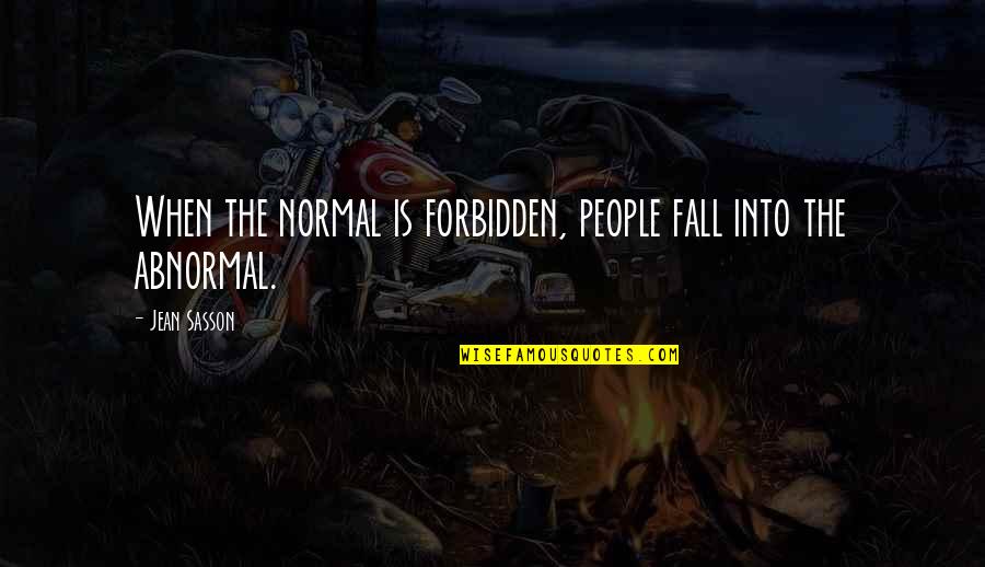 Abnormal People Quotes By Jean Sasson: When the normal is forbidden, people fall into