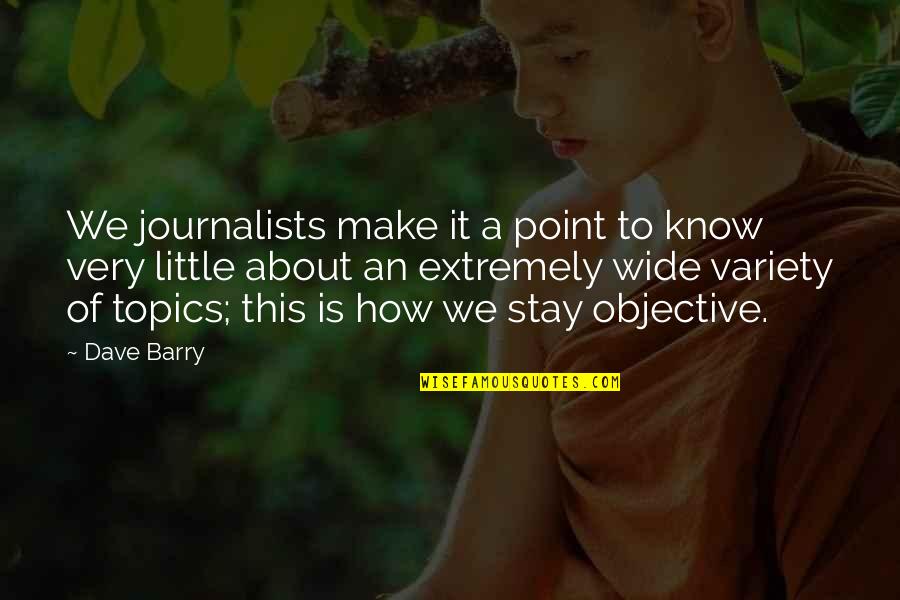 Abnormal Psych Quotes By Dave Barry: We journalists make it a point to know