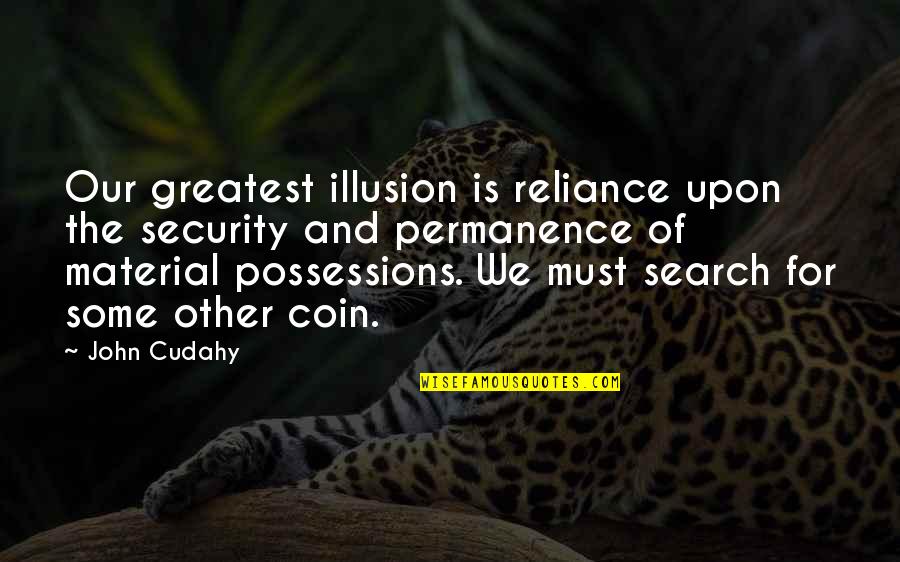 Abnormity Shattered Quotes By John Cudahy: Our greatest illusion is reliance upon the security Abnormity Shattered Quotes By John Cudahy: Our greatest illusion is reliance upon the security