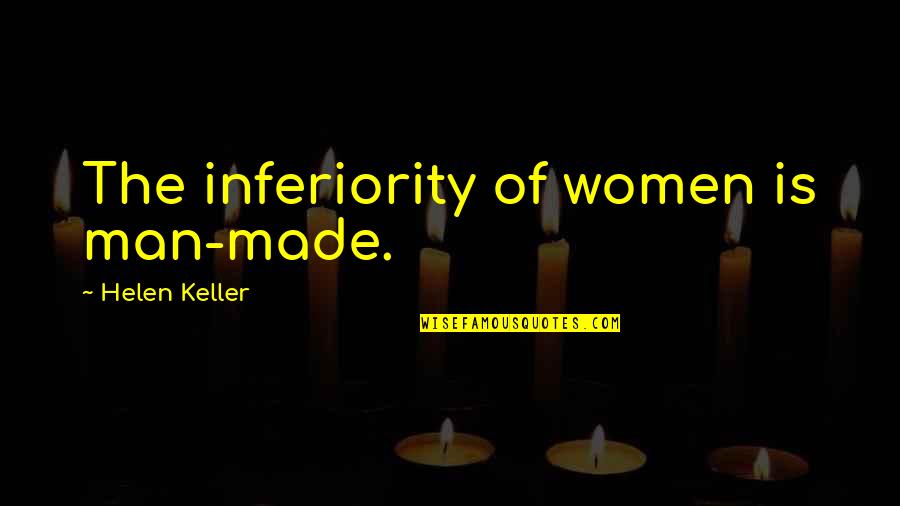 Abnur Tharn Quotes By Helen Keller: The inferiority of women is man-made.