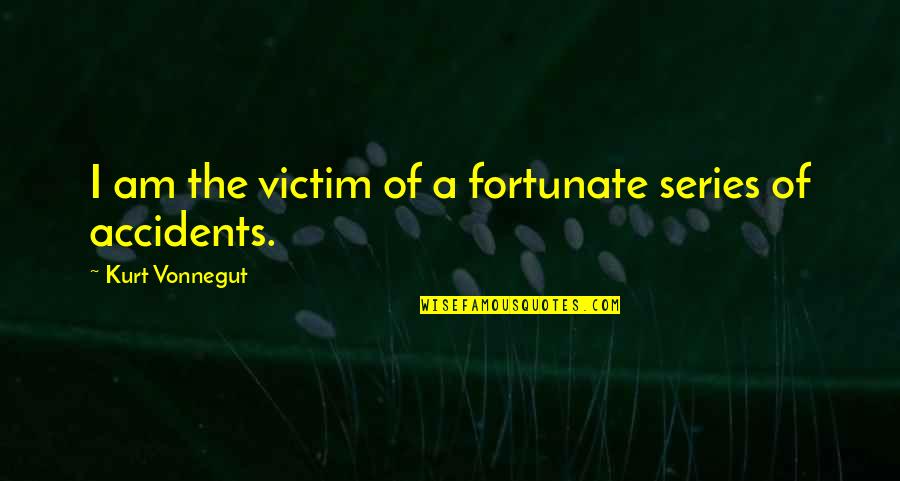 Abnur Tharn Quotes By Kurt Vonnegut: I am the victim of a fortunate series