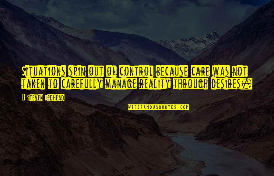 Abnur Tharn Quotes By Steven Redhead: Situations spin out of control because care was Abnur Tharn Quotes By Steven Redhead: Situations spin out of control because care was
