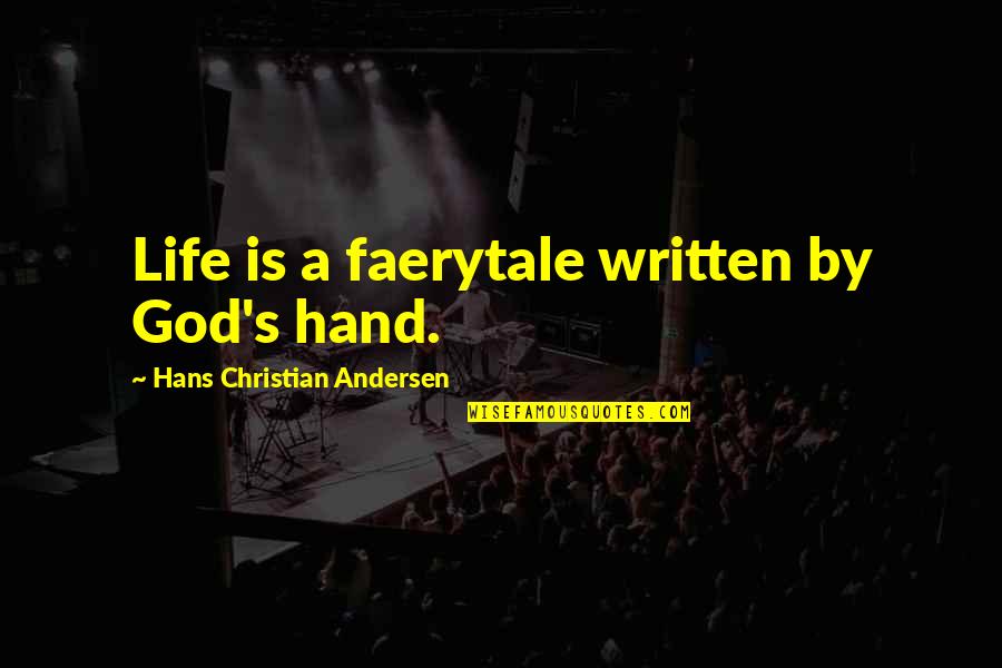 Aboagye V Quotes By Hans Christian Andersen: Life is a faerytale written by God's hand.