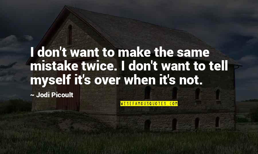 Aboagye V Quotes By Jodi Picoult: I don't want to make the same mistake Aboagye V Quotes By Jodi Picoult: I don't want to make the same mistake
