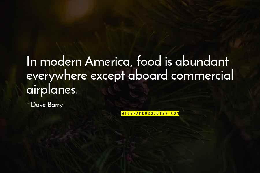 Aboard Quotes By Dave Barry: In modern America, food is abundant everywhere except