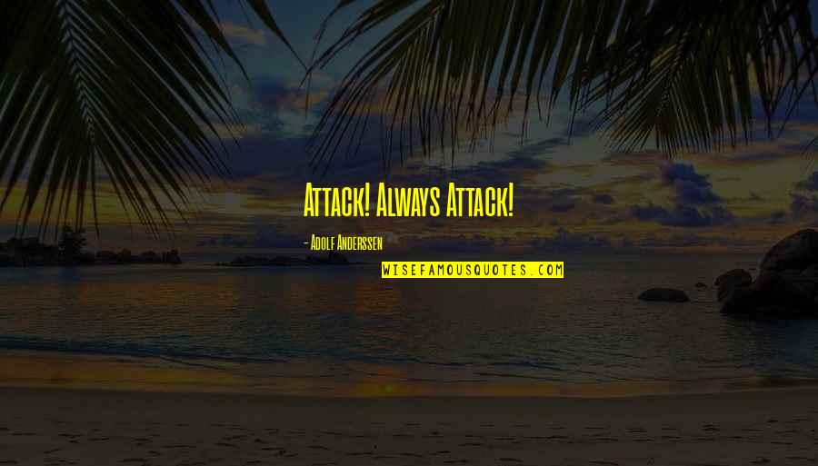 Abocado Definicion Quotes By Adolf Anderssen: Attack! Always Attack! Abocado Definicion Quotes By Adolf Anderssen: Attack! Always Attack!