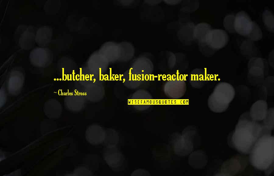 Abocado Definicion Quotes By Charles Stross: ...butcher, baker, fusion-reactor maker. Abocado Definicion Quotes By Charles Stross: ...butcher, baker, fusion-reactor maker.