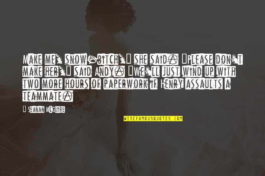 Abocado Definicion Quotes By Seanan McGuire: Make me, snow-bitch," she said. "Please don't make Abocado Definicion Quotes By Seanan McGuire: Make me, snow-bitch," she said. "Please don't make