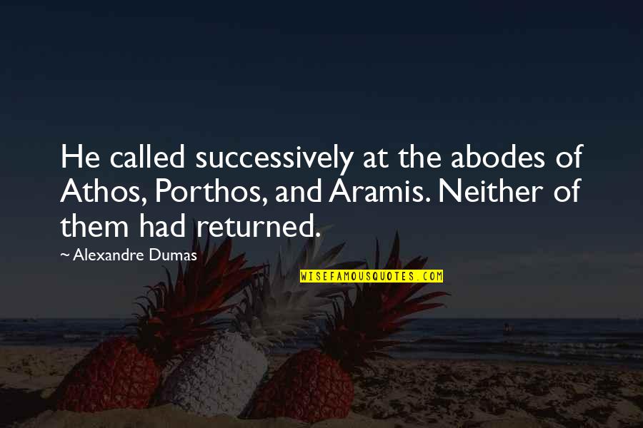 Abodes Quotes By Alexandre Dumas: He called successively at the abodes of Athos,