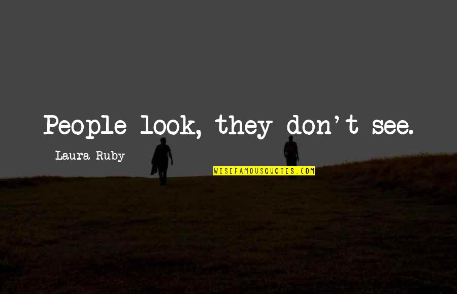 Abodes Quotes By Laura Ruby: People look, they don't see.