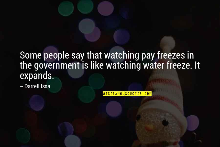 Abogin Quotes By Darrell Issa: Some people say that watching pay freezes in Abogin Quotes By Darrell Issa: Some people say that watching pay freezes in
