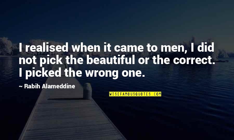 Abogin Quotes By Rabih Alameddine: I realised when it came to men, I