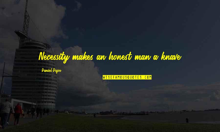 Aboie De Chien Quotes By Daniel Defoe: Necessity makes an honest man a knave. Aboie De Chien Quotes By Daniel Defoe: Necessity makes an honest man a knave.