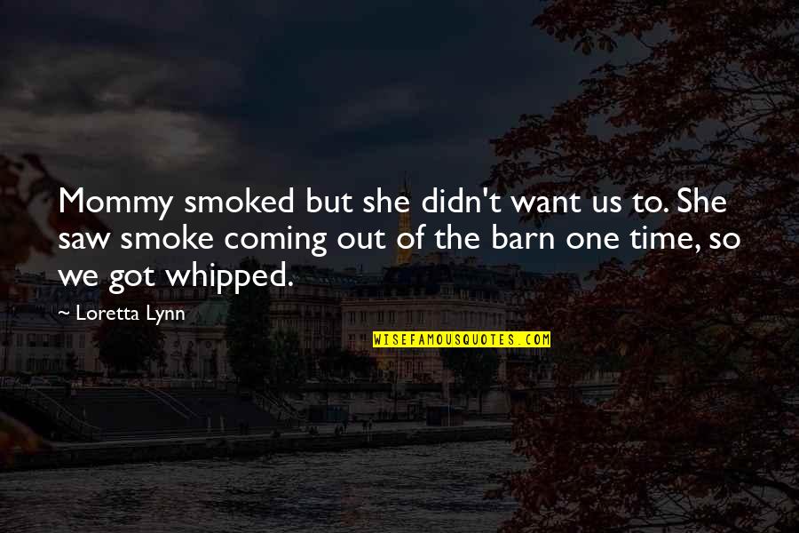 Aboim Number Quotes By Loretta Lynn: Mommy smoked but she didn't want us to.