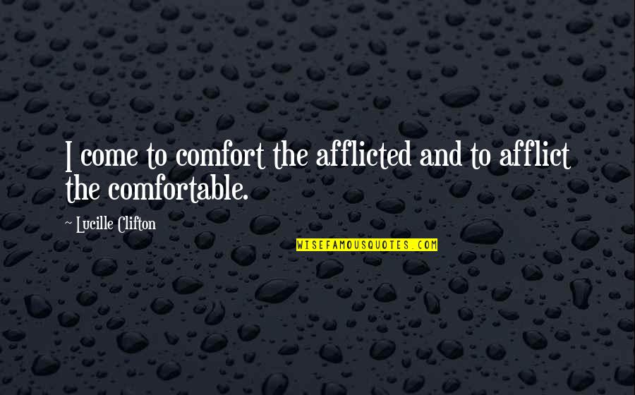 Aboim Osteopathic Quotes By Lucille Clifton: I come to comfort the afflicted and to