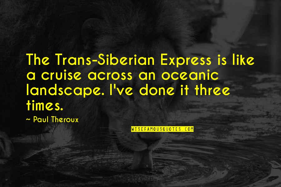 Aboim Osteopathic Quotes By Paul Theroux: The Trans-Siberian Express is like a cruise across