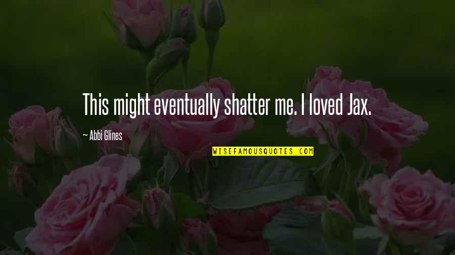 Aboitiz Power Stock Quotes By Abbi Glines: This might eventually shatter me. I loved Jax.